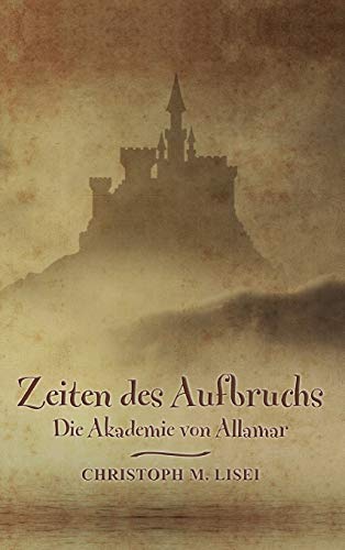 Zeiten des Aufbruchs: Die Akademie von Allamar (Die Zeiten-Saga)