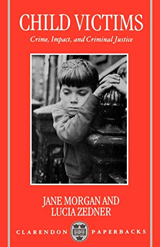 Child Victims: Crime, Impact, and Criminal Justice (Clarendon Paperbacks)
