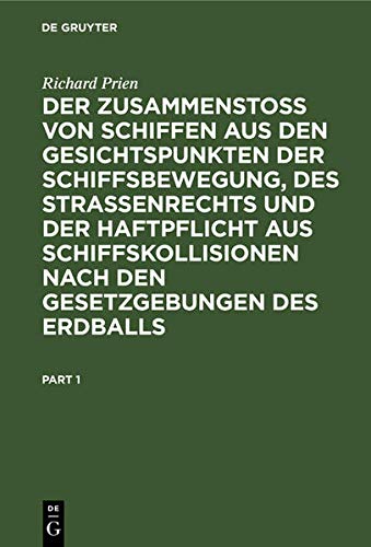 Der Zusammenstoss von Schiffen aus den Gesichtspunkten der Schiffsbewegung, des Strassenrechts und der Haftpflicht aus Schiffskollisionen nach den ... Erdballs: Eine nautisch-juristische Studie