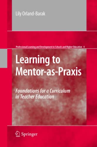 Learning to Mentor-as-Praxis: Foundations for a Curriculum in Teacher Education (Professional Learning and Development in Schools and Higher Education, Band 4)
