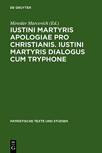 Iustini Martyris Apologiae pro Christianis. Iustini Martyris Dialogus cum Tryphone: Apologiae Pro Christianis - Dialogus Cum Tryphone (Patristische Texte und Studien)