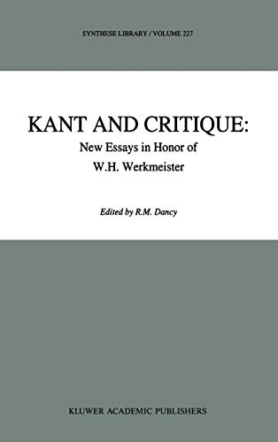 Kant and Critique: New Essays in Honor of W.H. Werkmeister (Synthese Library, 227, Band 227)