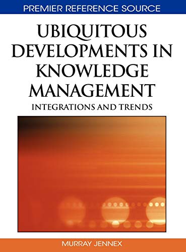 Ubiquitous Developments in Knowledge Management: Integrations and Trends (Advances in Knowledge Management (AKM))