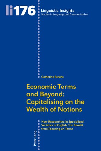 Economic Terms and Beyond: Capitalising on the Wealth of Notions: How Researchers in Specialised Varieties of English Can Benefit from Focusing on Terms (Linguistic Insights)