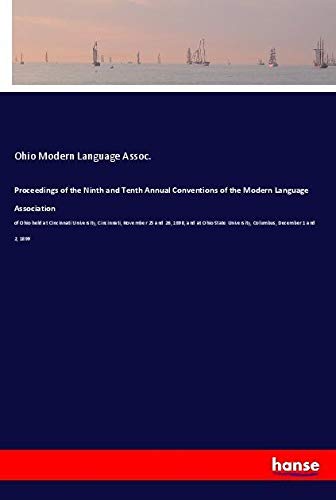 Proceedings of the Ninth and Tenth Annual Conventions of the Modern Language Association: of Ohio held at Cincinnati University, Cincinnati, November ... University, Columbus, December 1 and 2, 1899