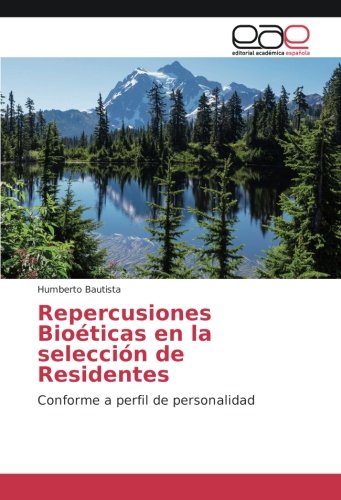 Repercusiones Bioéticas en la selección de Residentes: Conforme a perfil de personalidad