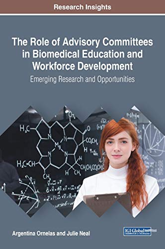 The Role of Advisory Committees in Biomedical Education and Workforce Development: Emerging Research and Opportunities (Advances in Educational Marketing, Administration, and Leadership)