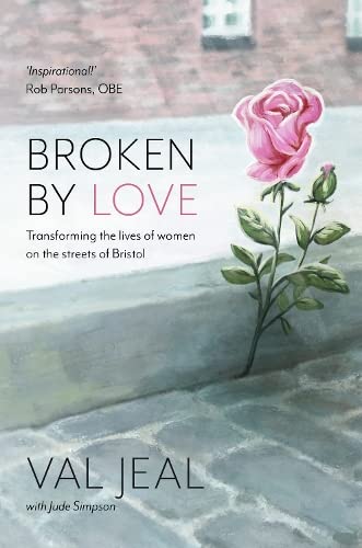 Broken By Love: Transforming the Lives of Women on the Streets of Bristol