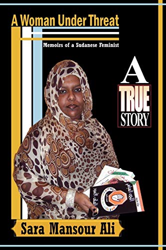 A Woman Under Threat: Memoirs of a Sudanese Feminist and Militant writer on Sudanese women's problem under Threat