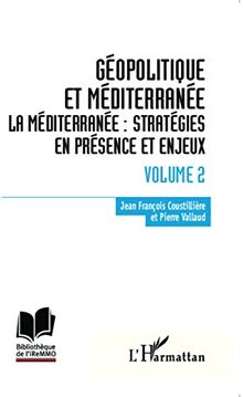 Géopolitique et Méditerranée. Vol. 2. La Méditerranée : stratégies en présence et enjeux