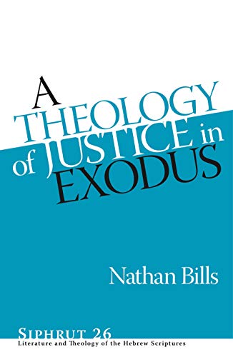 A Theology of Justice in Exodus (Siphrut: Literature and Theology of the Hebrew Scriptres, 26, Band 26)
