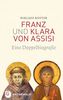 Franz und Klara von Assisi - Eine Doppelbiografie