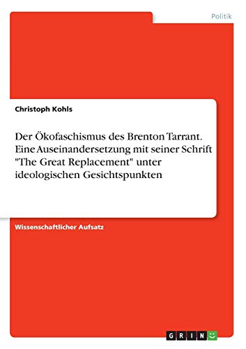 Der Ökofaschismus des Brenton Tarrant. Eine Auseinandersetzung mit seiner Schrift The Great Replacement unter ideologischen Gesichtspunkten