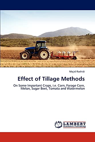Effect of Tillage Methods: On Some Important Crops, i.e. Corn, Forage Corn, Melon, Sugar Beet, Tomato and Watermelon