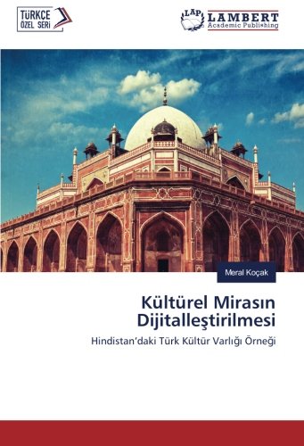 Kültürel Mirasın Dijitalleştirilmesi: Hindistan’daki Türk Kültür Varlığı Örneği