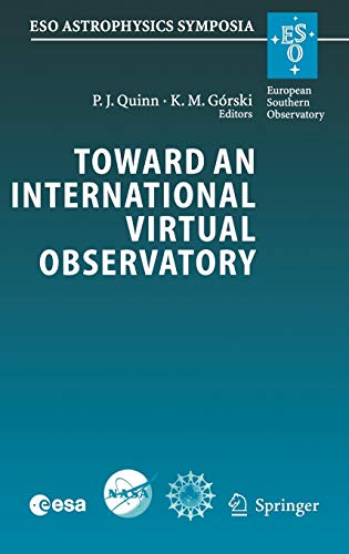 Toward an International Virtual Observatory: Proceedings of the ESO/ESA/NASA/NSF Conference Held at Garching, Germany, 10–14 June 2002 (ESO Astrophysics Symposia)