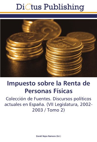 Impuesto sobre la Renta de Personas Físicas: Colección de Fuentes. Discursos políticos actuales en España. (VII Legislatura, 2002-2003 / Tomo 2)