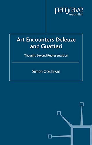 Art Encounters Deleuze and Guattari: Thought Beyond Representation (Renewing Philosophy)