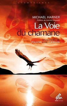 La voie du chamane : un manuel de pouvoir & de guérison