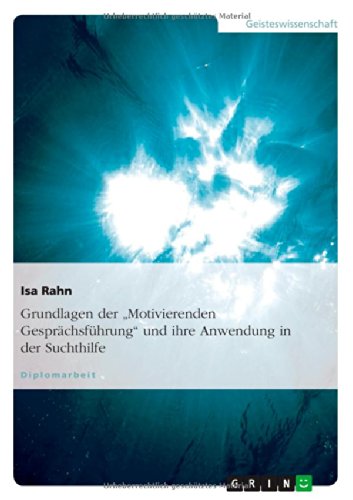 Grundlagen der Motivierenden Gesprächsführung und ihre Anwendung in der Suchthilfe