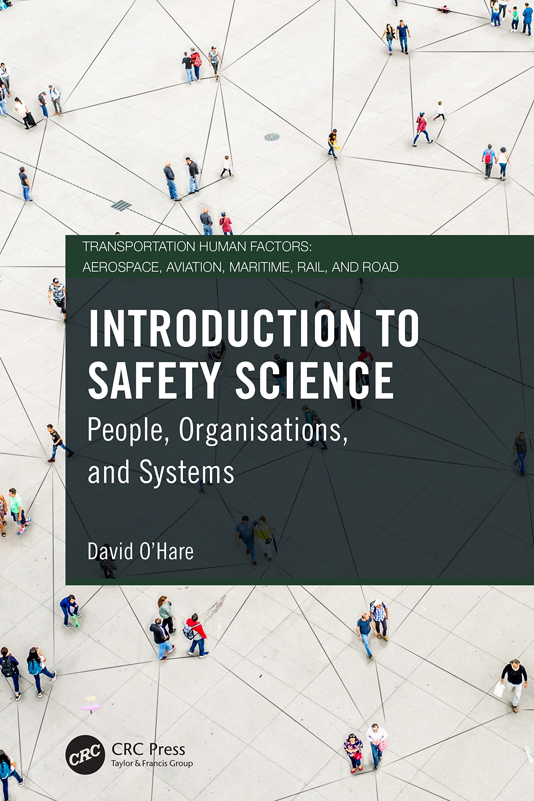 Introduction to Safety Science: People, Organisations, and Systems (Transportation Human Factors: Aerospace, Aviation, Maritime, Rail, and Road)