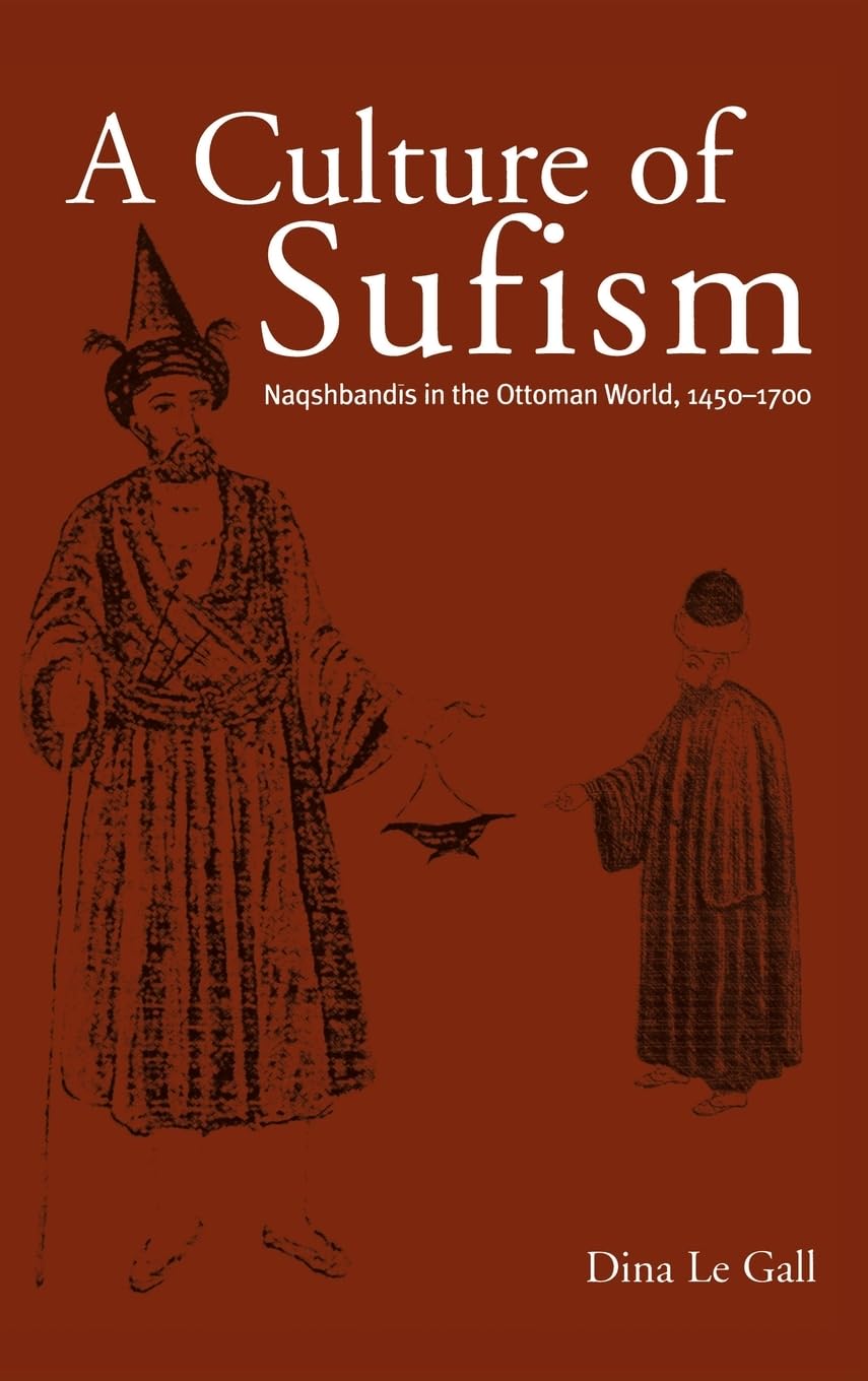 A Culture of Sufism: Naqshbandis in the Ottoman World, 1450-1700 (Suny Series in Medieval Middle East History)