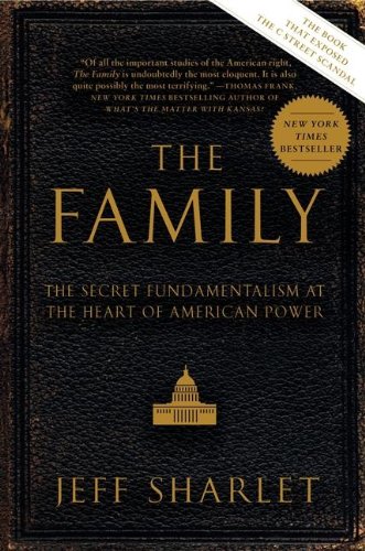 Sharlet, Jeff (Dartmouth College) The Family, The Secret Fundamentalism At The Heart Of American Power