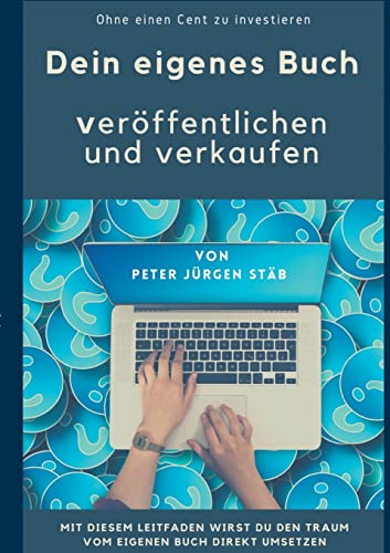 Dein eigenes Buch: Veröffentlichen und verkaufen ohne einen Cent zu investieren