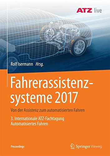 Fahrerassistenzsysteme 2017: Von der Assistenz zum automatisierten Fahren - 3. Internationale ATZ-Fachtagung Automatisiertes Fahren (Proceedings)