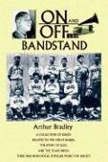 ON AND OFF THE BANDSTAND: A collection of essays related to the great bands, the story of jazz, and the years when there was non-vocal popular music for adults