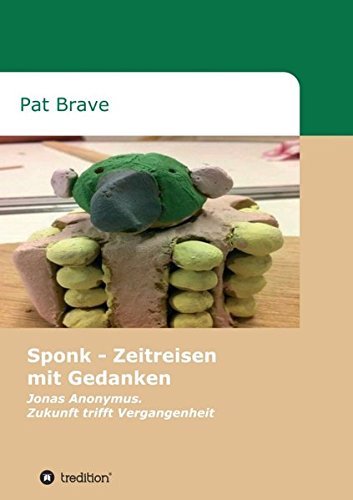 Sponk - Zeitreisen mit Gedanken: Jonas Anonymus. Zukunft trifft Vergangenheit