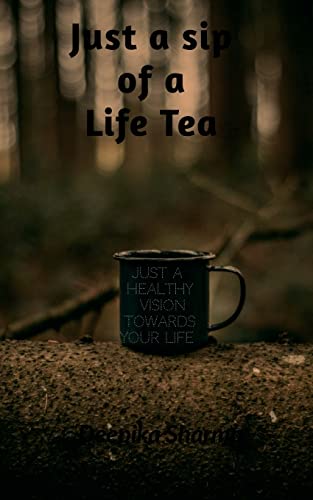 just a sip of a life tea: just a healthy vision towards your life