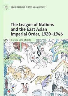 The League of Nations and the East Asian Imperial Order, 1920–1946 (New Directions in East Asian History)