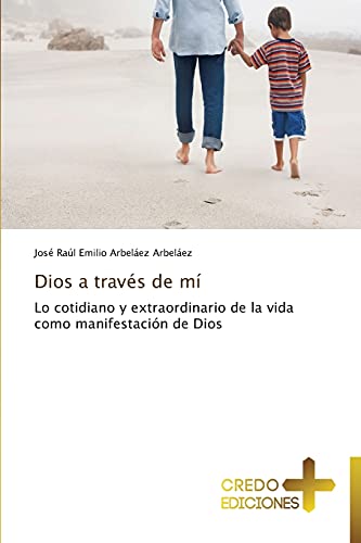 Dios a través de mí: Lo cotidiano y extraordinario de la vida como manifestación de Dios