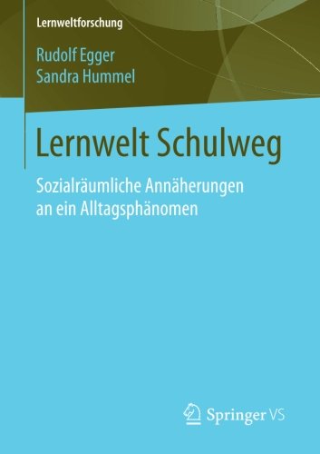 Lernwelt Schulweg: Sozialräumliche Annäherungen an ein Alltagsphänomen (Lernweltforschung)