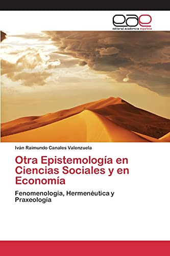 Otra Epistemología en Ciencias Sociales y en Economía: Fenomenología, Hermenéutica y Praxeología