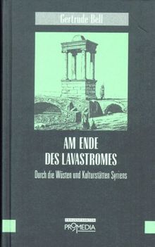 Am Ende des Lavastromes. Durch die Wüsten und Kulturstätten Syriens