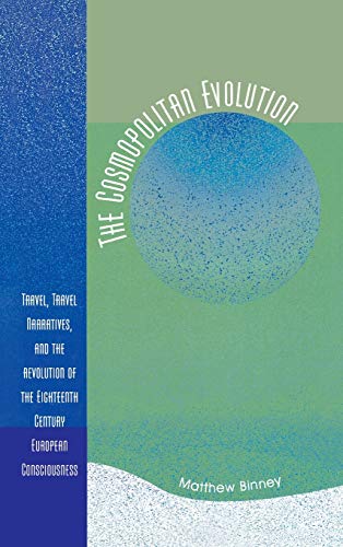 The Cosmopolitan Evolution: Travel, Travel Narratives, and the Revolution of the Eighteenth-Century European Consciousness
