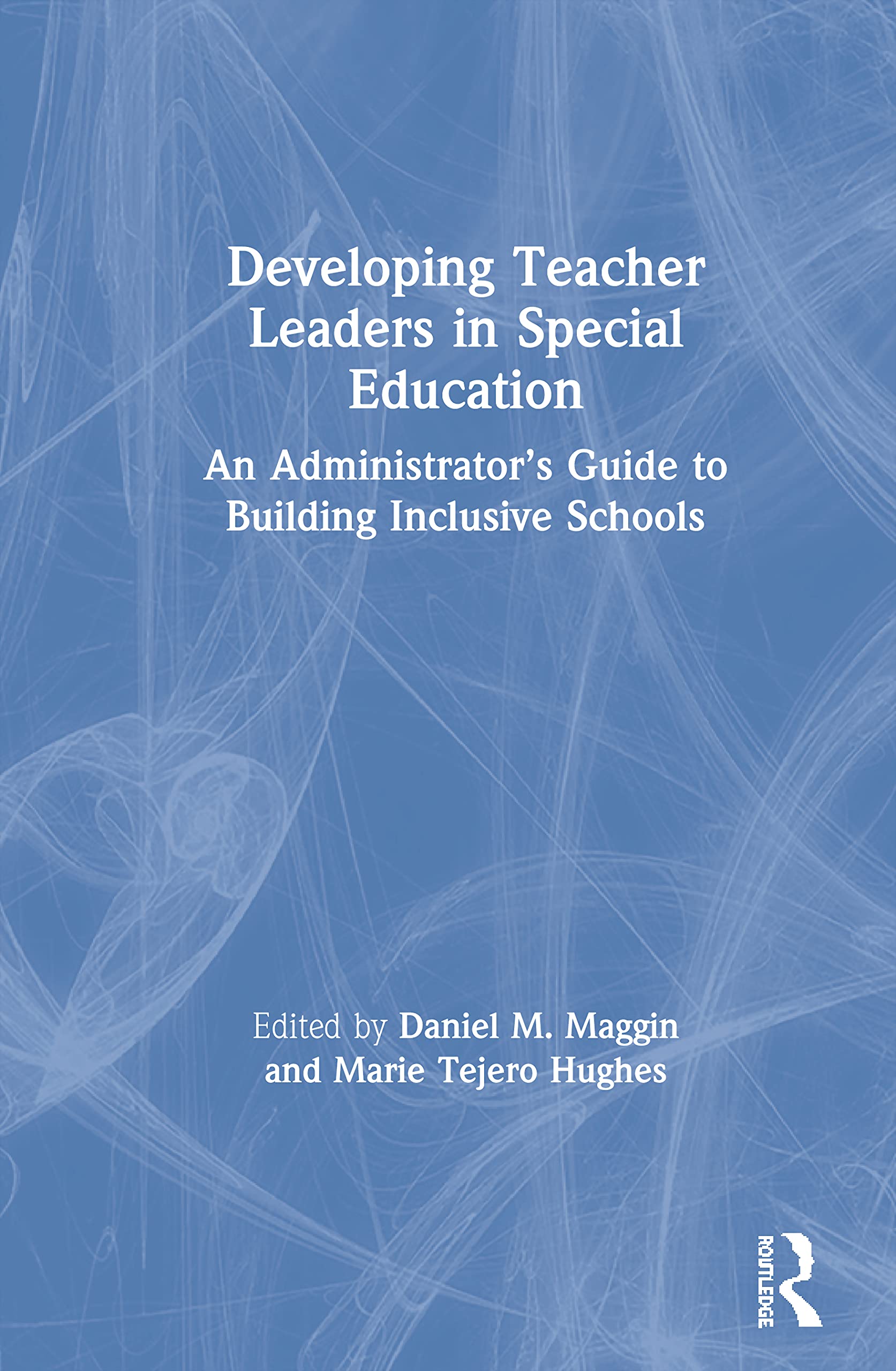 Developing Teacher Leaders in Special Education: An Administrator's Guide to Building Inclusive Schools