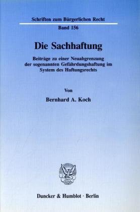 Die Sachhaftung.: Beiträge zu einer Neuabgrenzung der sogenannten Gefährdungshaftung im System des Haftungsrechts. (Schriften zum Bürgerlichen Recht)