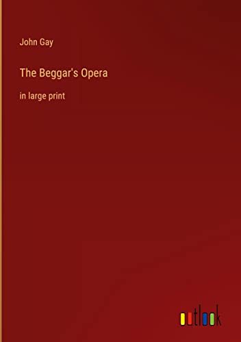 The Beggar's Opera: in large print