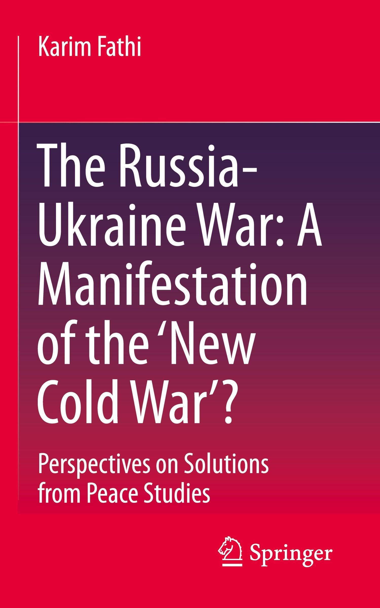 The Russia-Ukraine War: A Manifestation of the ‘New Cold War’?: Perspectives on Solutions from Peace Studies