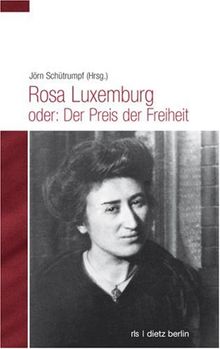 Rosa Luxemburg: Der Preis der Freiheit: Rosa Luxemburg für jedermann