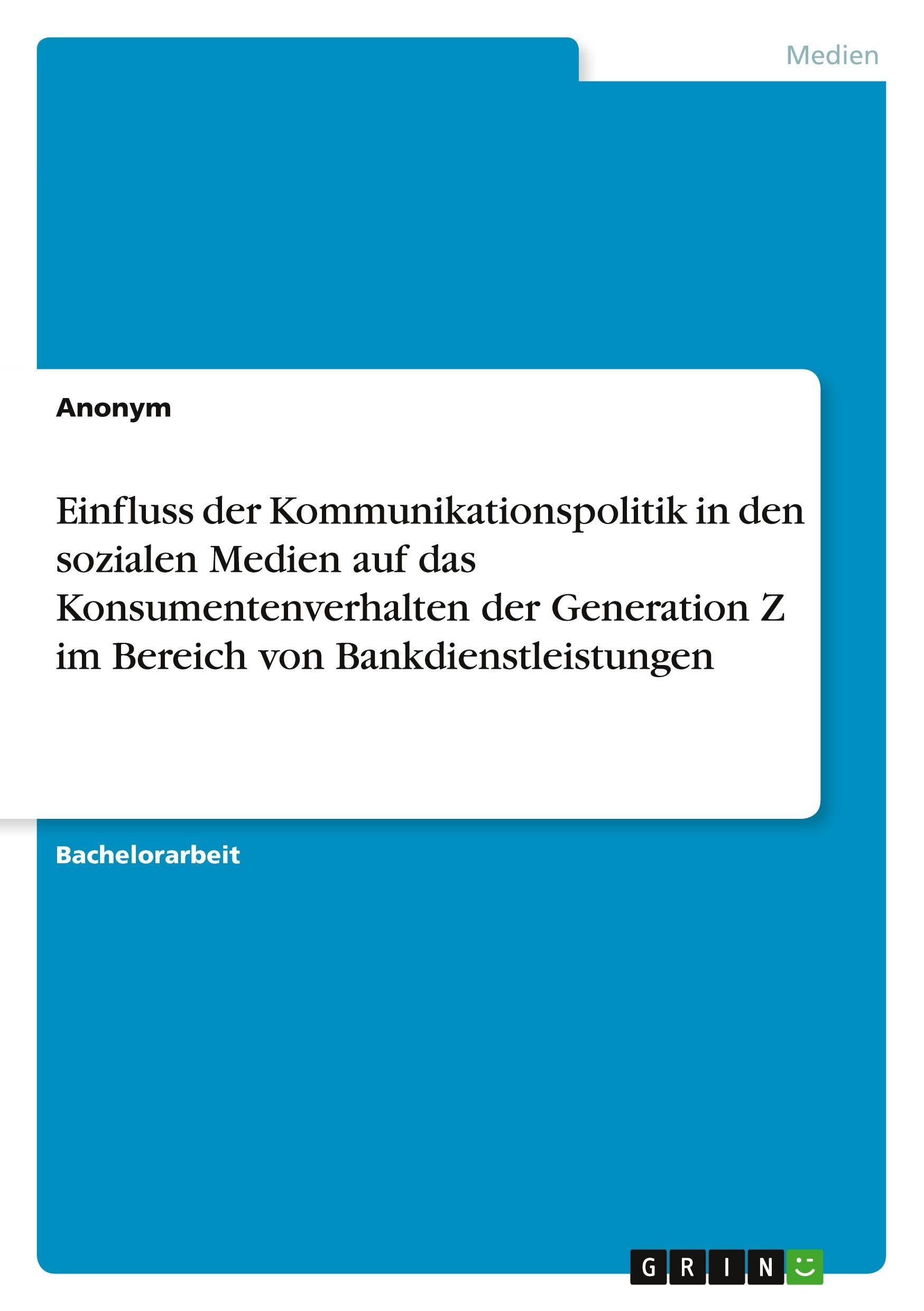 Einfluss der Kommunikationspolitik in den sozialen Medien auf das Konsumentenverhalten der Generation Z im Bereich von Bankdienstleistungen