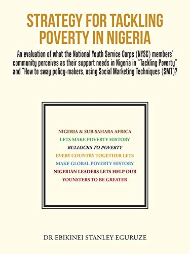 STRATEGY FOR TACKLING POVERTY IN NIGERIA: An evaluation of what the National Youth Service Corps (NYSC) members' community perceives as their support ... using Social Marketing Techniques