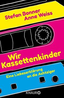 Wir Kassettenkinder: Eine Liebeserklärung an die Achtziger