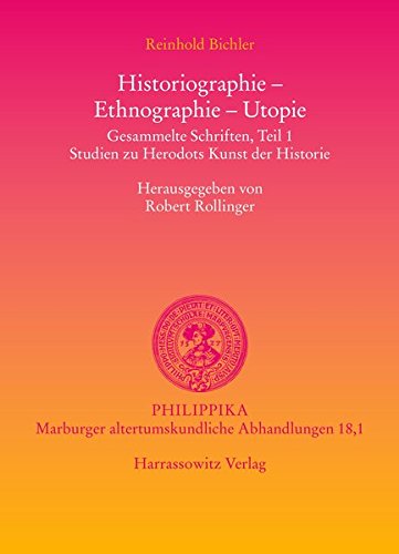 Historiographie - Ethnographie - Utopie. Gesammelte Schriften: Studien zu Herodots Kunst der Historie (Philippika, Band 18)
