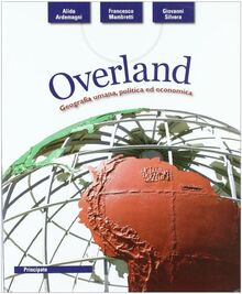 Overland. Geografia umana, politica ed economica. Per le Scuole superiori. Con espansione online