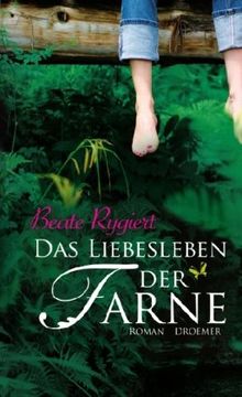 Das Liebesleben der Farne: Roman