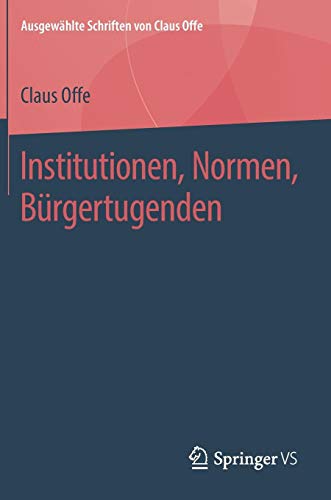 Institutionen, Normen, Bürgertugenden (Ausgewählte Schriften von Claus Offe, Band 3)